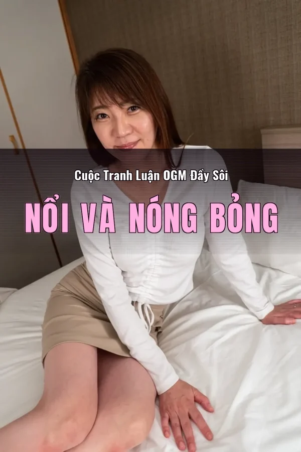 Cuộc Tranh Luận OGM Đầy Sôi Nổi Và Nóng Bỏng