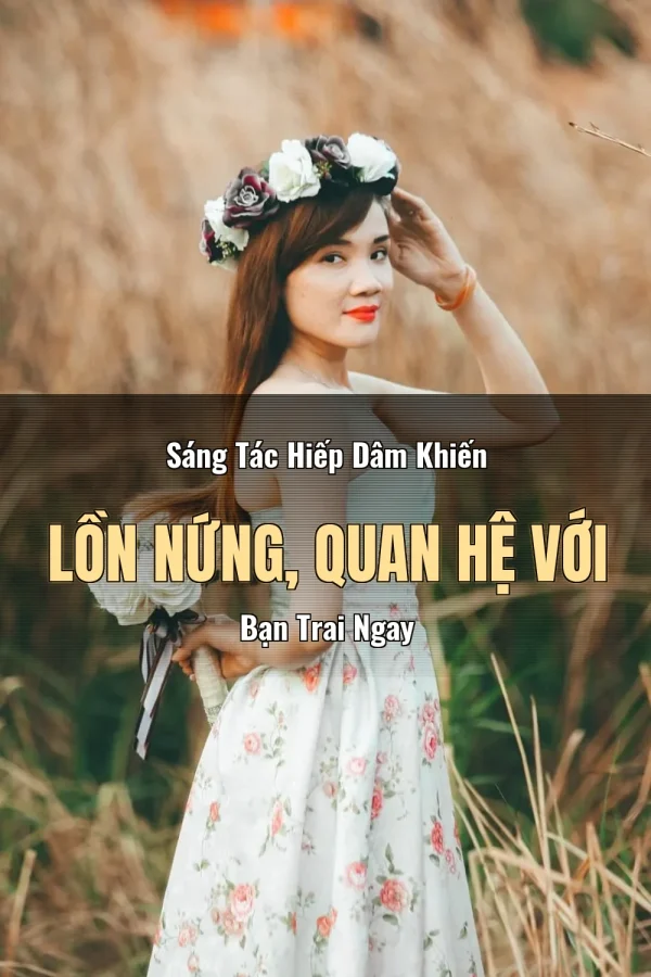 Sáng Tác Hiếp Dâm Khiến Lồn Nứng, Quan Hệ Với Bạn Trai Ngay
