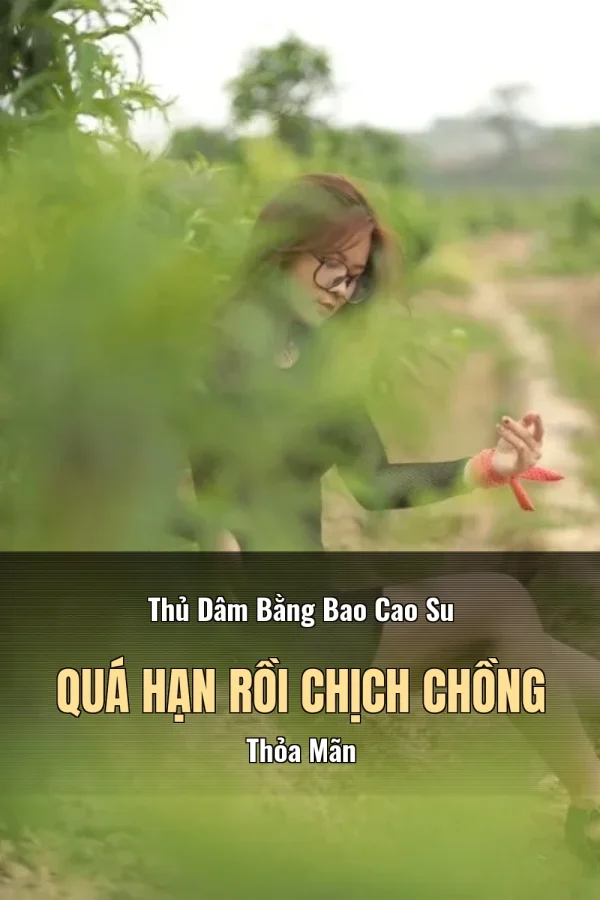 Thủ Dâm Bằng Bao Cao Su Quá Hạn Rồi Chịch Chồng Thỏa Mãn